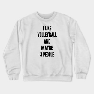 i like volleyball and maybe 3 people funny gift for volleyball lover Crewneck Sweatshirt